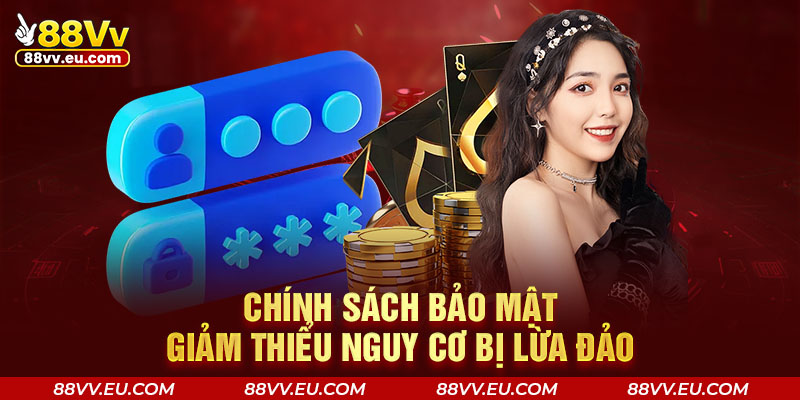 Chính sách bảo mật giảm thiểu nguy cơ bị lừa đảo