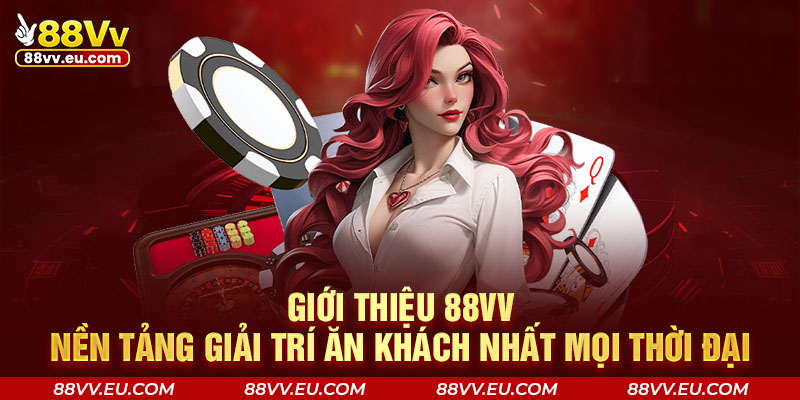 Giới thiệu 88VV - Nền tảng giải trí ăn khách nhất mọi thời đại Giới thiệu 88VV - Nền tảng giải trí ăn khách nhất mọi thời đại