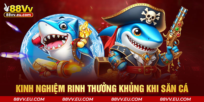 Kinh nghiệm rinh thưởng khủng khi săn cá Kinh nghiệm rinh thưởng khủng khi săn cá
