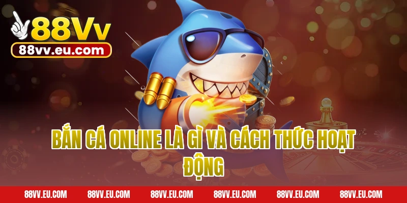 Bắn cá online là gì và cách thức hoạt động