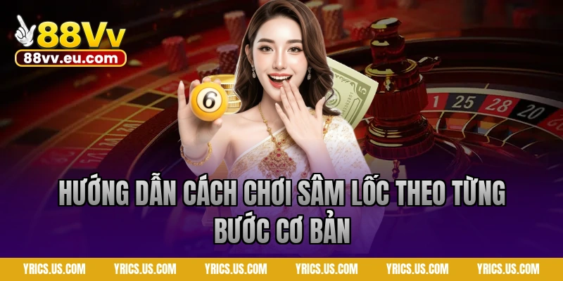 Hướng dẫn cách chơi sâm lốc theo từng bước cơ bản
